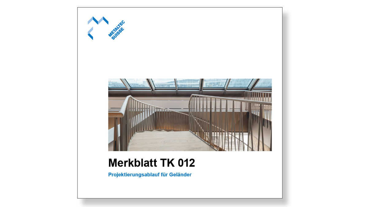 Metaltec Suisse hat das neue Merkblatt TK 012 «Projektierungsablauf für Geländer» geschaffen.