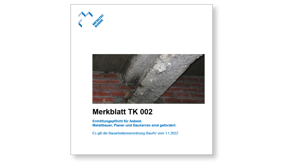 Metaltec Suisse hat das bestehende Merkblatt TK 002 «Ermittlungspflicht für Asbest» überarbeitet.
